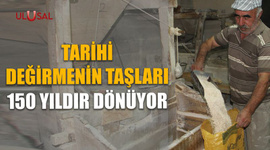 Tarihi değirmenin taşları 150 yıldır dönüyor